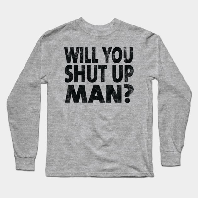 Shut Up Man shut up man donald trump Long Sleeve T-Shirt by Gaming champion